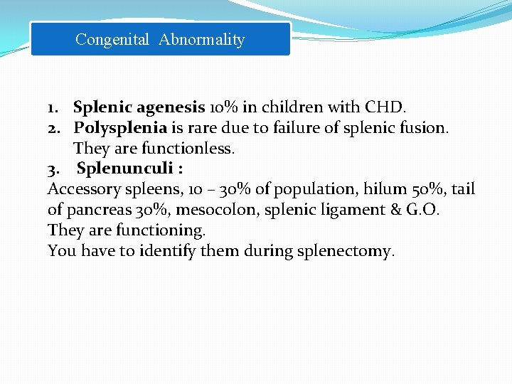 Congenital Abnormality 1. Splenic agenesis 10% in children with CHD. 2. Polysplenia is rare
