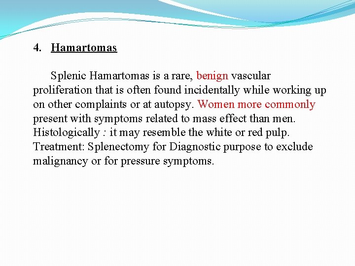 4. Hamartomas Splenic Hamartomas is a rare, benign vascular proliferation that is often found