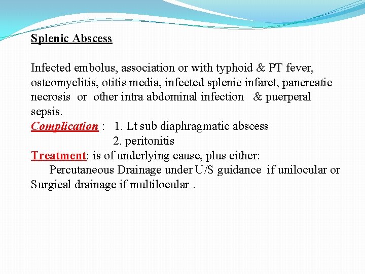 Splenic Abscess Infected embolus, association or with typhoid & PT fever, osteomyelitis, otitis media,