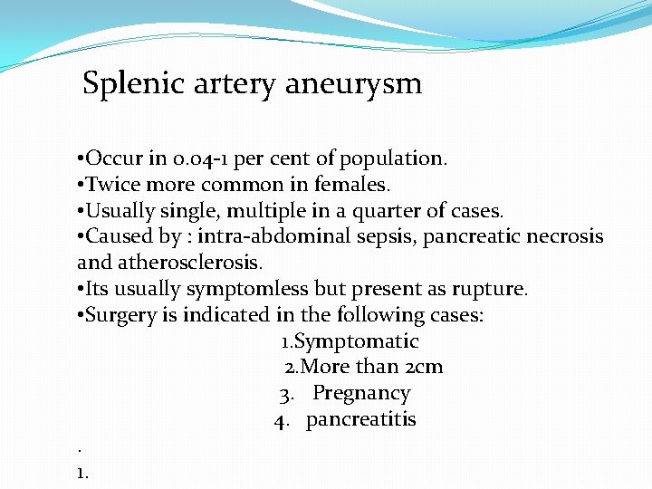 Splenic artery aneurysm • Occur in 0. 04 -1 per cent of population. •