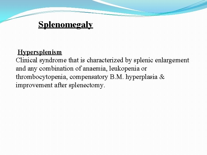 Splenomegaly Hypersplenism Clinical syndrome that is characterized by splenic enlargement and any combination of
