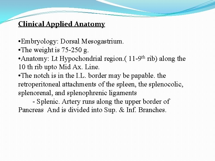 Clinical Applied Anatomy • Embryology: Dorsal Mesogastrium. • The weight is 75 -250 g.