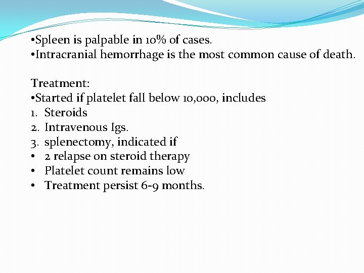  • Spleen is palpable in 10% of cases. • Intracranial hemorrhage is the