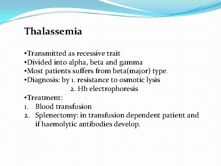 Thalassemia • Transmitted as recessive trait • Divided into alpha, beta and gamma •