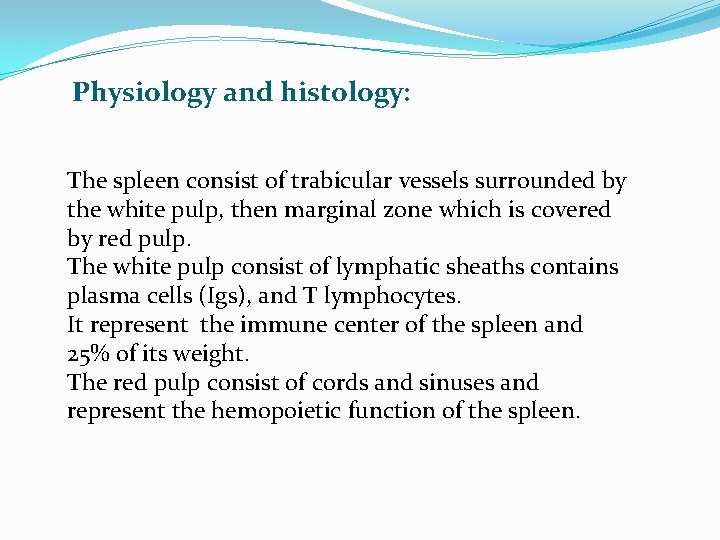 Physiology and histology: The spleen consist of trabicular vessels surrounded by the white pulp,