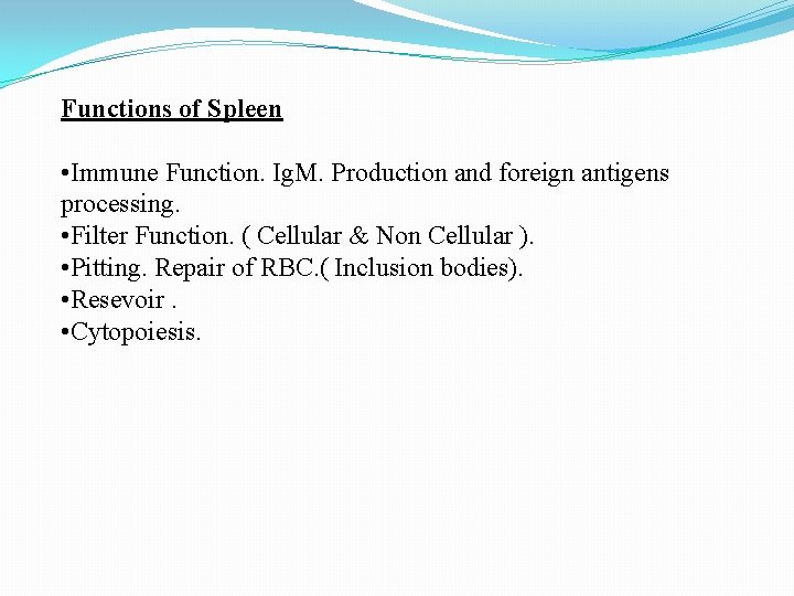 Functions of Spleen • Immune Function. Ig. M. Production and foreign antigens processing. •