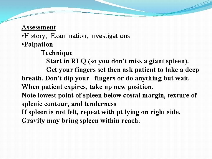 Assessment • History, Examination, Investigations • Palpation Technique Start in RLQ (so you don’t