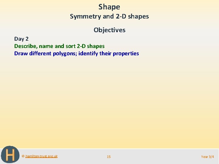 Shape Symmetry and 2 -D shapes Objectives Day 2 Describe, name and sort 2
