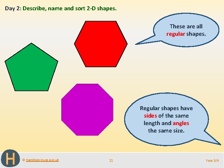 Day 2: Describe, name and sort 2 -D shapes. These are all regular shapes.