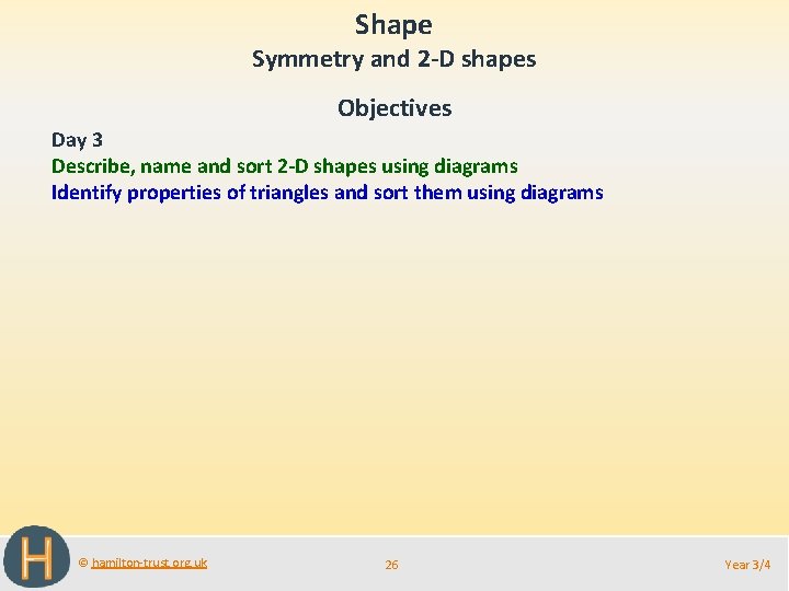 Shape Symmetry and 2 -D shapes Objectives Day 3 Describe, name and sort 2