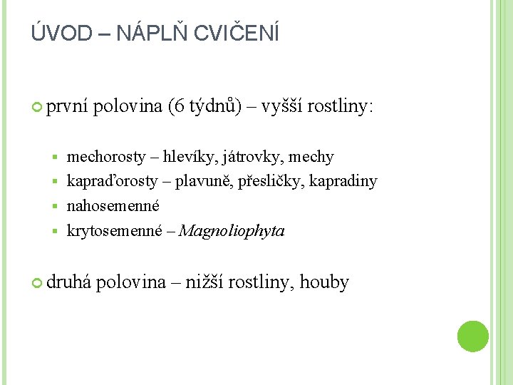 ÚVOD – NÁPLŇ CVIČENÍ první polovina (6 týdnů) – vyšší rostliny: mechorosty – hlevíky,