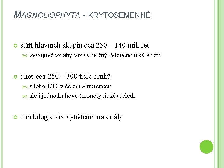 MAGNOLIOPHYTA - KRYTOSEMENNÉ stáří hlavních skupin cca 250 – 140 mil. let vývojové vztahy