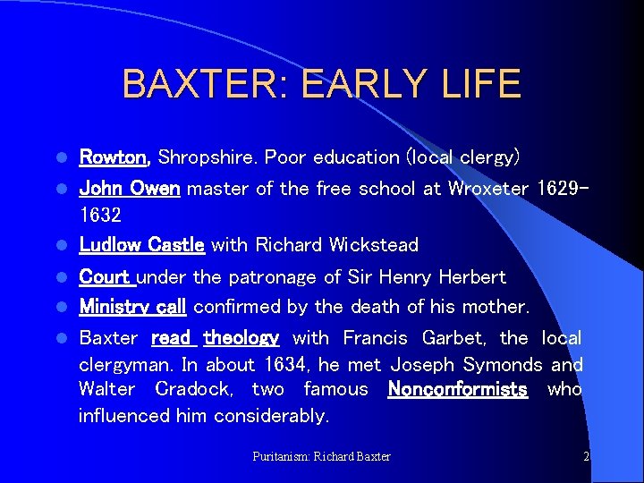 BAXTER: EARLY LIFE l l l Rowton, Shropshire. Poor education (local clergy) John Owen