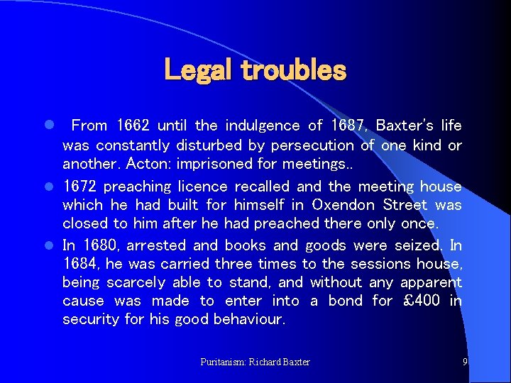 Legal troubles l From 1662 until the indulgence of 1687, Baxter's life was constantly