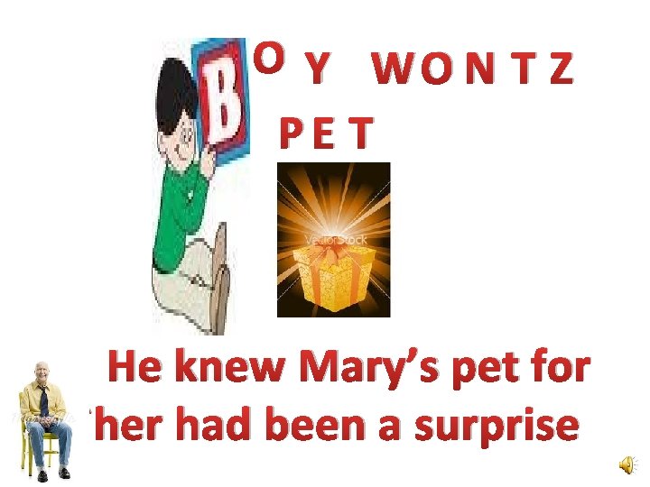 O Y WO N T Z PE T He knew Mary’s pet for ``````her