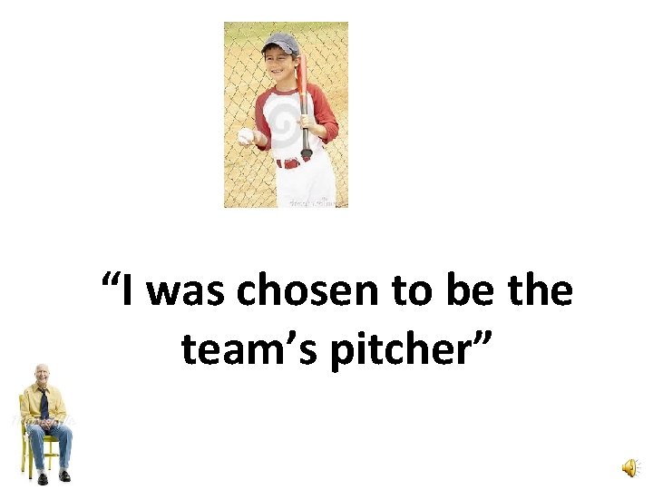 “I was chosen to be the team’s pitcher” 