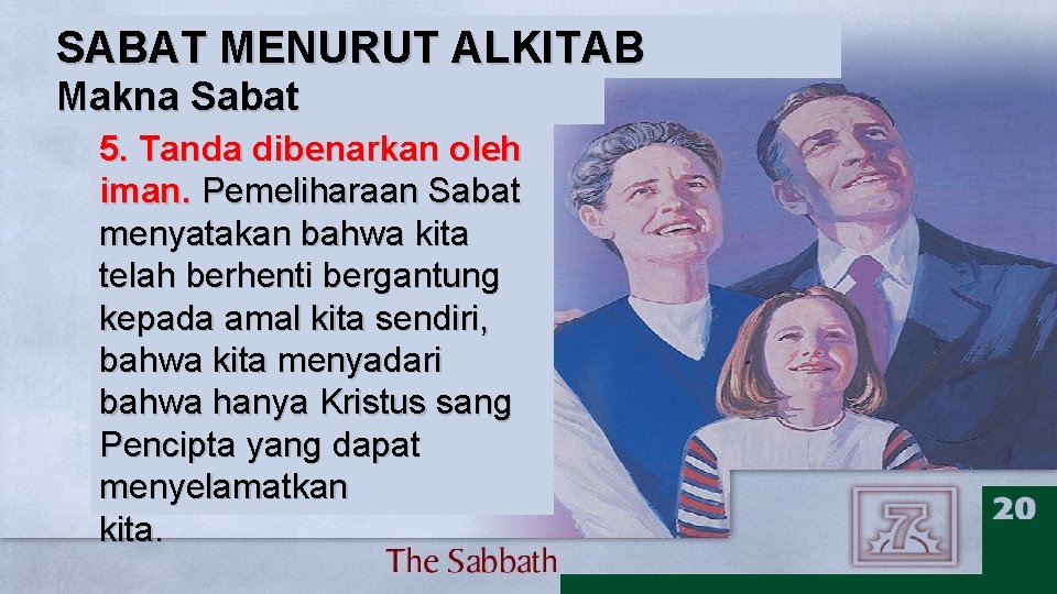 SABAT MENURUT ALKITAB Makna Sabat 5. Tanda dibenarkan oleh iman. Pemeliharaan Sabat menyatakan bahwa