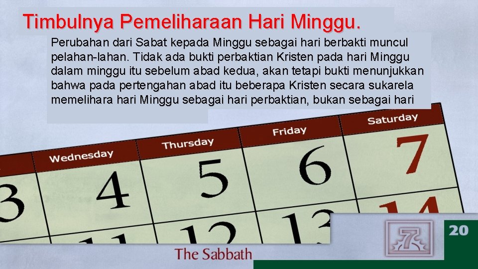 Timbulnya Pemeliharaan Hari Minggu. Perubahan dari Sabat kepada Minggu sebagai hari berbakti muncul pelahan-lahan.
