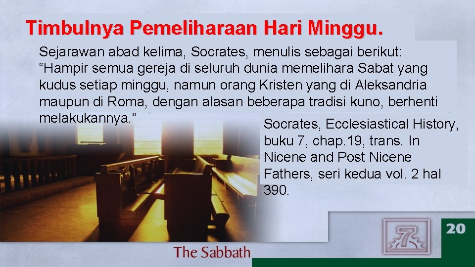 Timbulnya Pemeliharaan Hari Minggu. Sejarawan abad kelima, Socrates, menulis sebagai berikut: “Hampir semua gereja