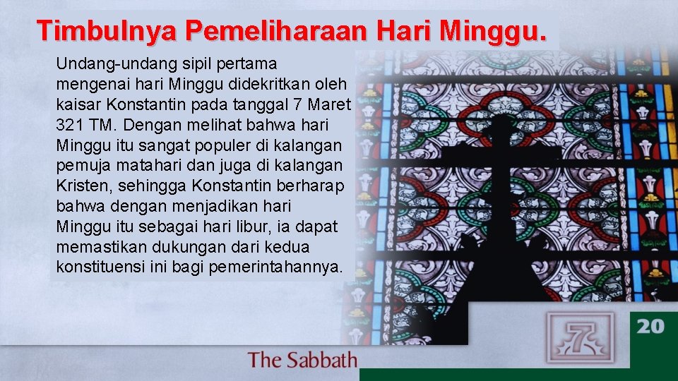 Timbulnya Pemeliharaan Hari Minggu. Undang-undang sipil pertama mengenai hari Minggu didekritkan oleh kaisar Konstantin