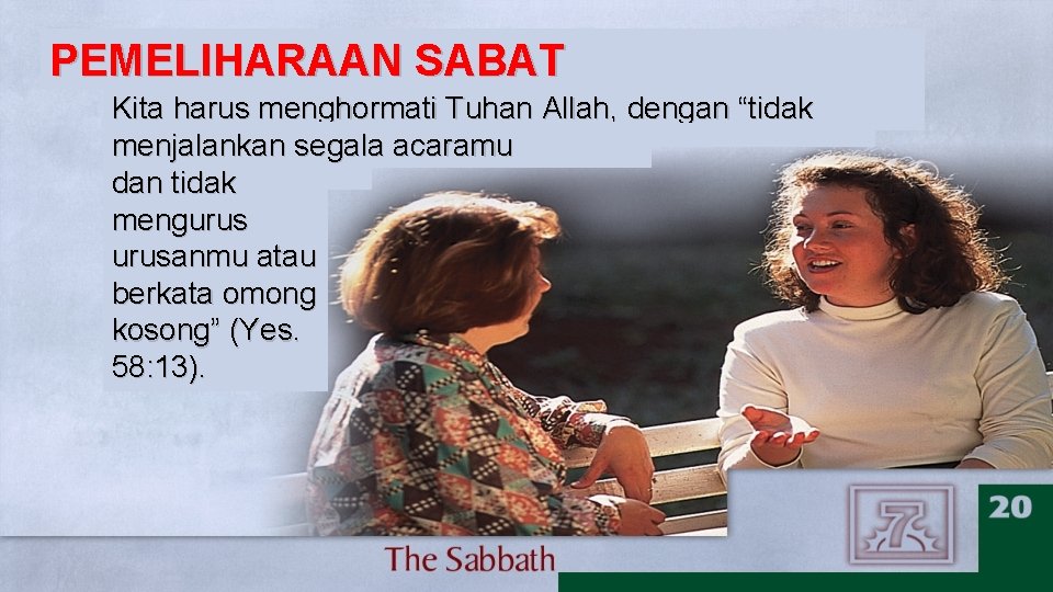 PEMELIHARAAN SABAT Kita harus menghormati Tuhan Allah, dengan “tidak menjalankan segala acaramu dan tidak