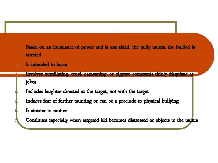 TAUNTING: SEVEN CHARACTERISTICS 1. 2. 3. 4. 5. 6. 7. Based on an imbalance