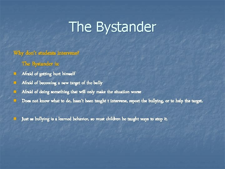 The Bystander Why don’t students intervene? The Bystander is: n n n Afraid of