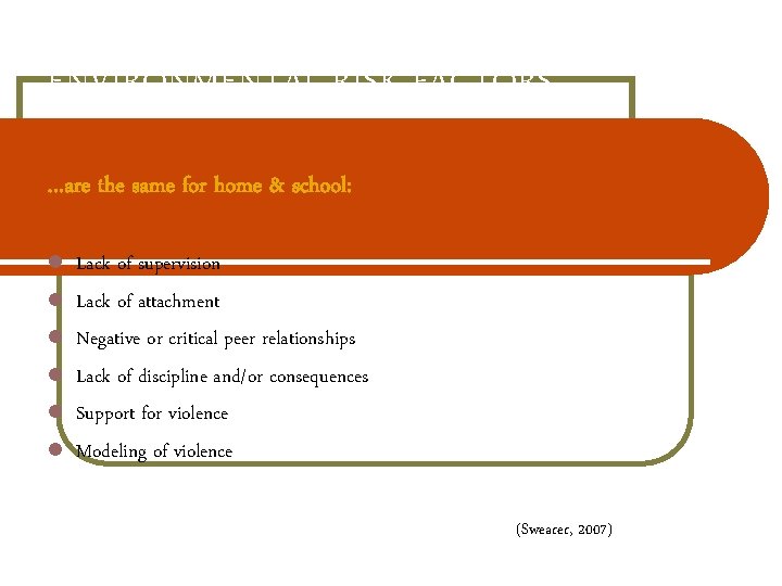 ENVIRONMENTAL RISK FACTORS …are the same for home & school: Lack of supervision Lack