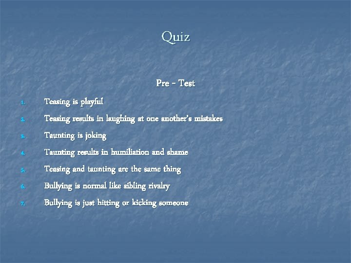 Quiz Pre - Test 1. 2. 3. 4. 5. 6. 7. Teasing is playful