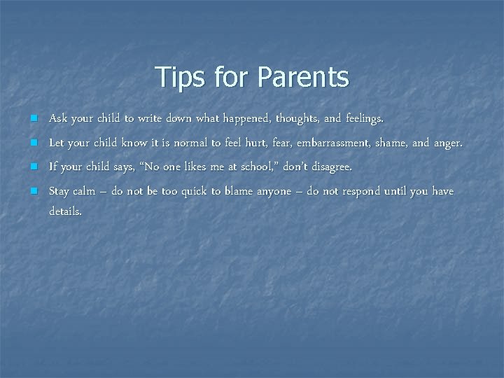 Tips for Parents n n Ask your child to write down what happened, thoughts,