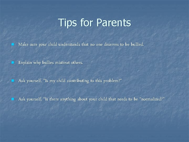 Tips for Parents n Make sure your child understands that no one deserves to