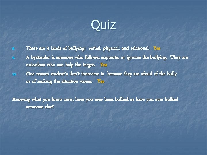 Quiz 8. 9. 10. There are 3 kinds of bullying: verbal, physical, and relational.