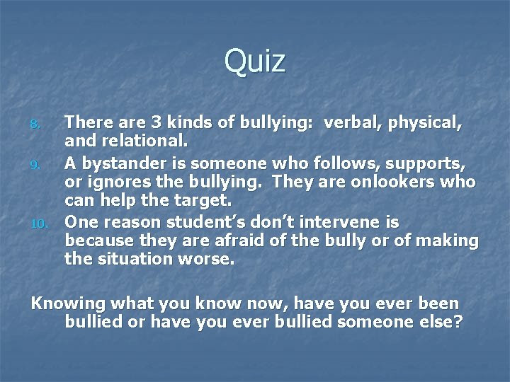 Quiz 8. 9. 10. There are 3 kinds of bullying: verbal, physical, and relational.