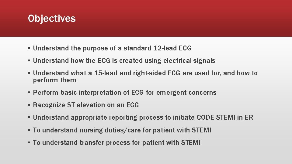Objectives ▪ Understand the purpose of a standard 12 -lead ECG ▪ Understand how