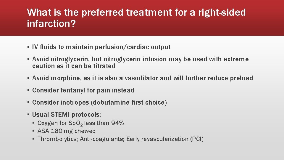 What is the preferred treatment for a right-sided infarction? ▪ IV fluids to maintain