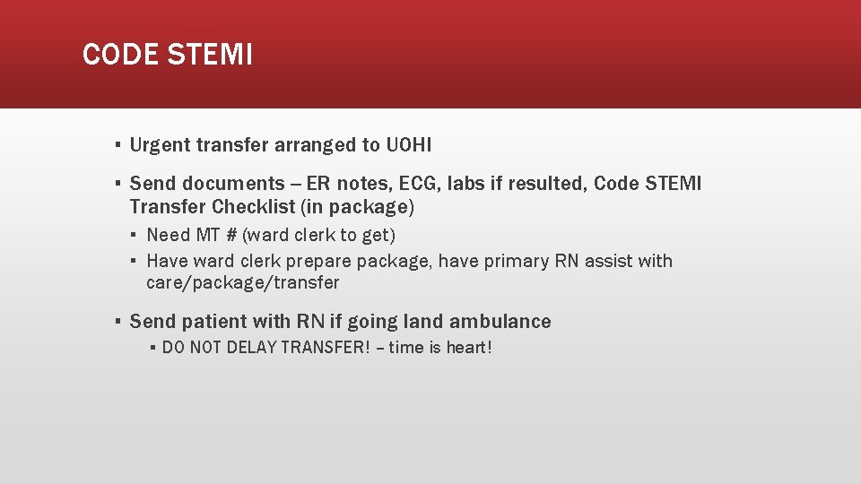 CODE STEMI ▪ Urgent transfer arranged to UOHI ▪ Send documents -- ER notes,
