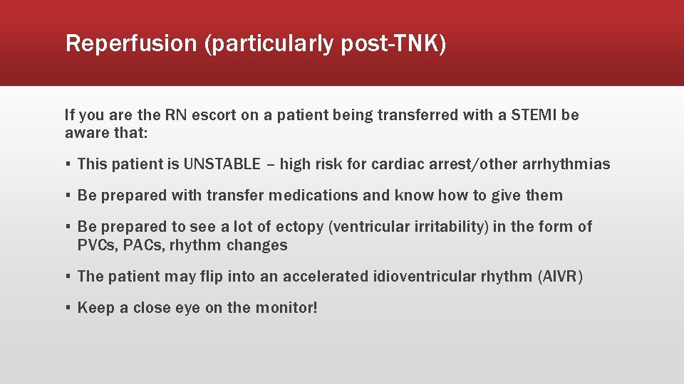 Reperfusion (particularly post-TNK) If you are the RN escort on a patient being transferred