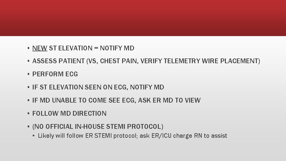▪ NEW ST ELEVATION = NOTIFY MD ▪ ASSESS PATIENT (VS, CHEST PAIN, VERIFY