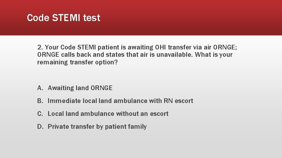 Code STEMI test 2. Your Code STEMI patient is awaiting OHI transfer via air