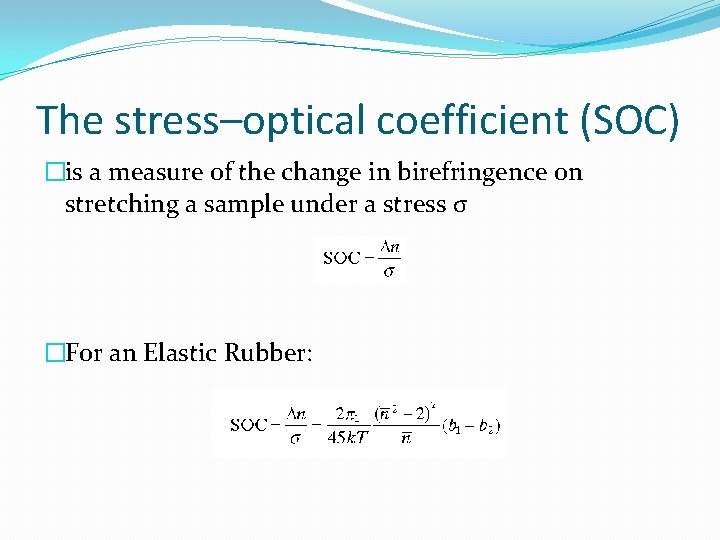 The stress–optical coefficient (SOC) �is a measure of the change in birefringence on stretching