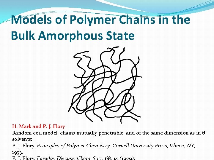 Models of Polymer Chains in the Bulk Amorphous State H. Mark and P. J.