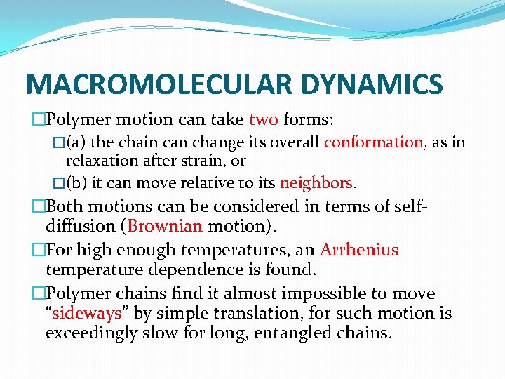 MACROMOLECULAR DYNAMICS �Polymer motion can take two forms: �(a) the chain can change its