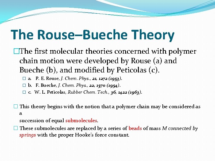 The Rouse–Bueche Theory �The first molecular theories concerned with polymer chain motion were developed