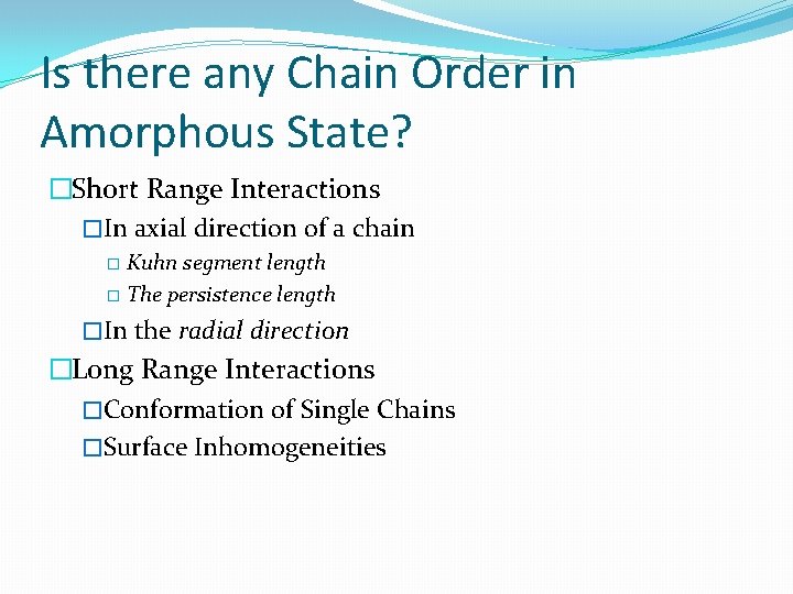 Is there any Chain Order in Amorphous State? �Short Range Interactions �In axial direction
