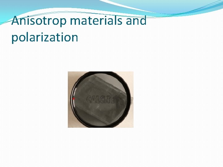 Anisotrop materials and polarization 
