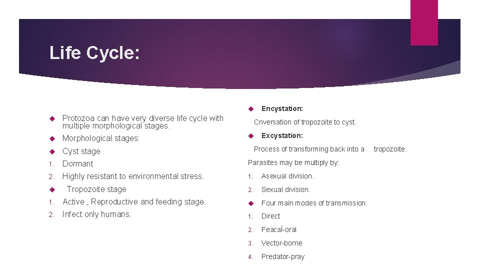 Life Cycle: Encystation: Protozoa can have very diverse life cycle with multiple morphological stages.