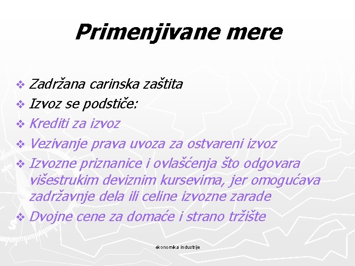 Primenjivane mere v Zadržana carinska zaštita v Izvoz se podstiče: v Krediti za izvoz