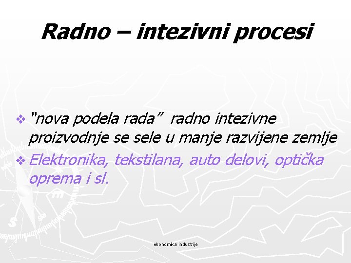 Radno – intezivni procesi v “nova podela rada” radno intezivne proizvodnje se sele u