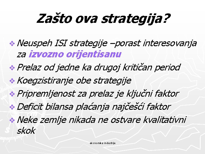 Zašto ova strategija? v Neuspeh ISI strategije –porast interesovanja za izvozno orijentisanu v Prelaz