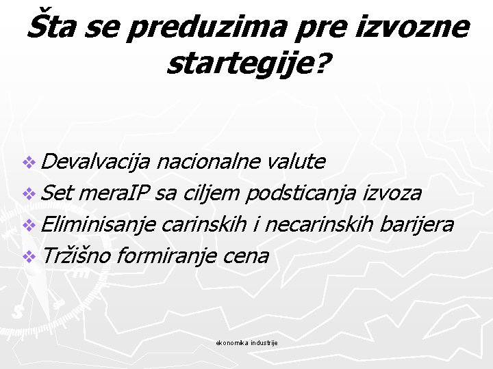 Šta se preduzima pre izvozne startegije? v Devalvacija nacionalne valute v Set mera. IP